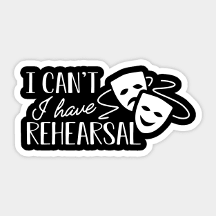 Theatre - I can't I have rehearsal Sticker